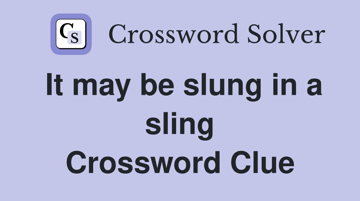 It may be slung in a sling Crossword Clue