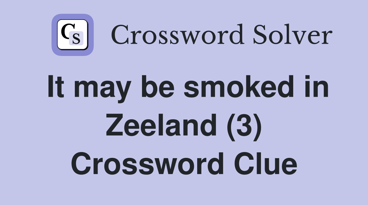 It may be smoked in Zeeland (3) Crossword Clue