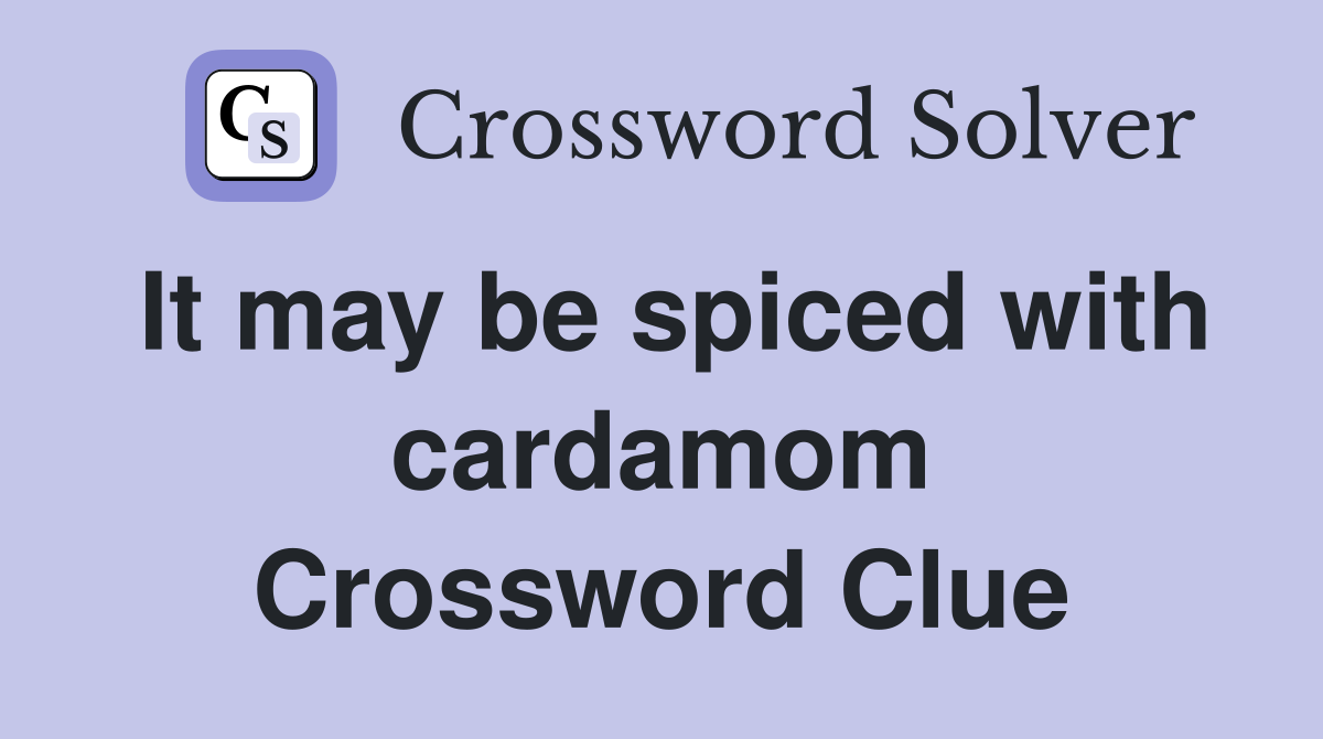 It may be spiced with cardamom Crossword Clue