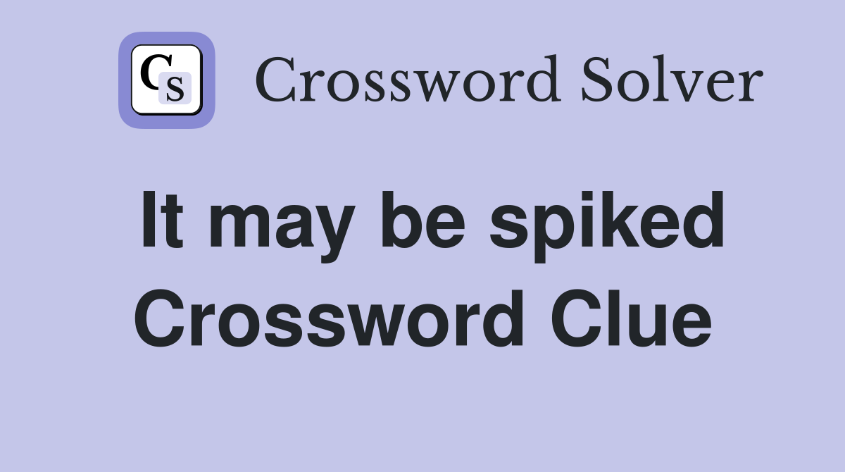 It may be spiked Crossword Clue