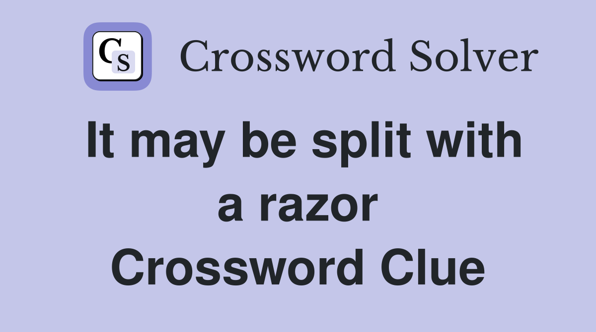 It may be split with a razor Crossword Clue