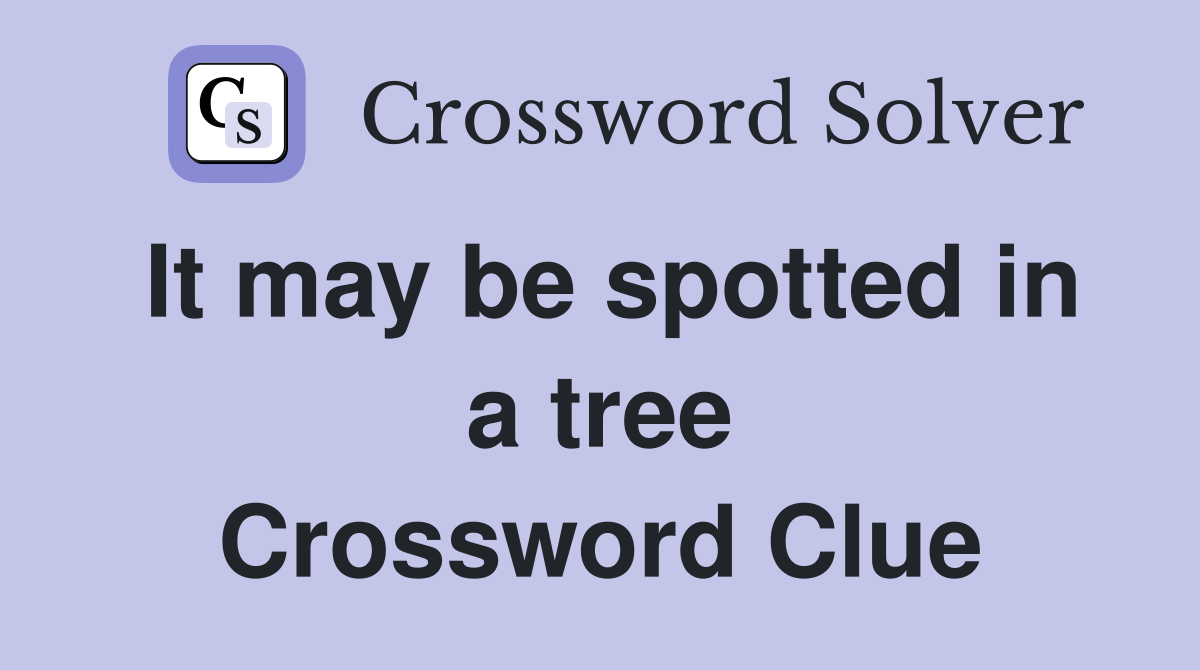 It may be spotted in a tree Crossword Clue