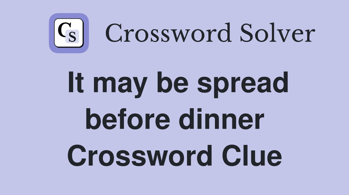 It may be spread before dinner Crossword Clue