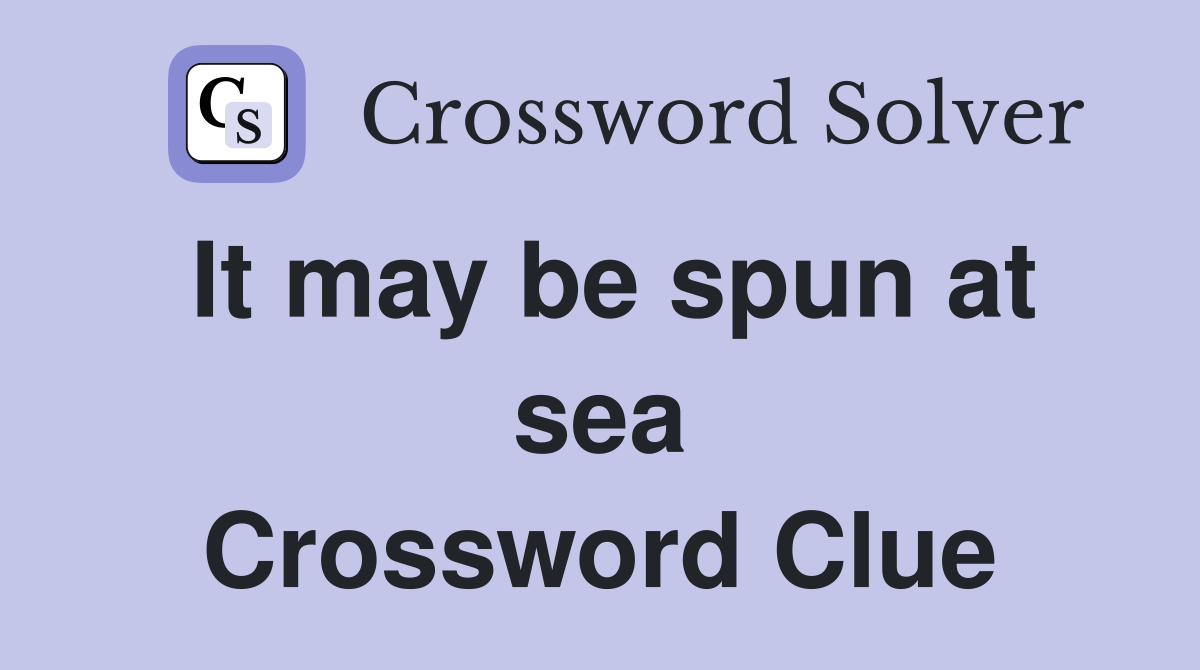 It may be spun at sea Crossword Clue