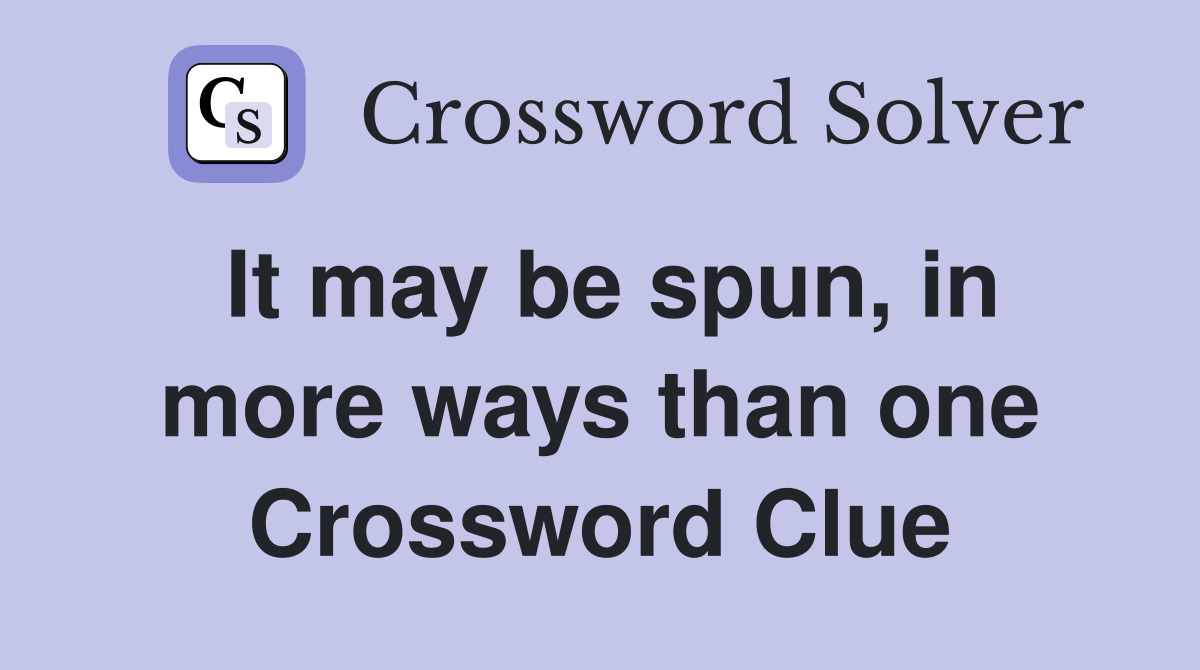 It may be spun, in more ways than one Crossword Clue