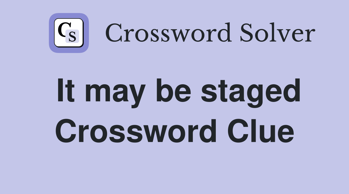 It may be staged Crossword Clue