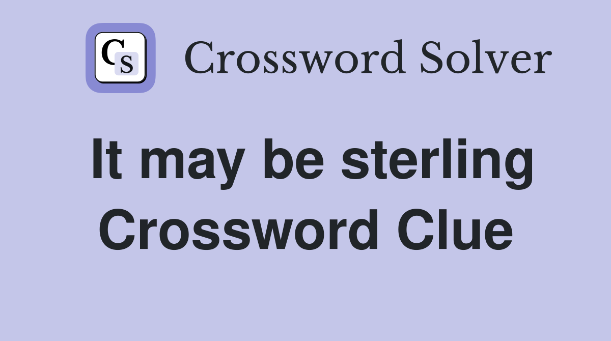 It may be sterling Crossword Clue