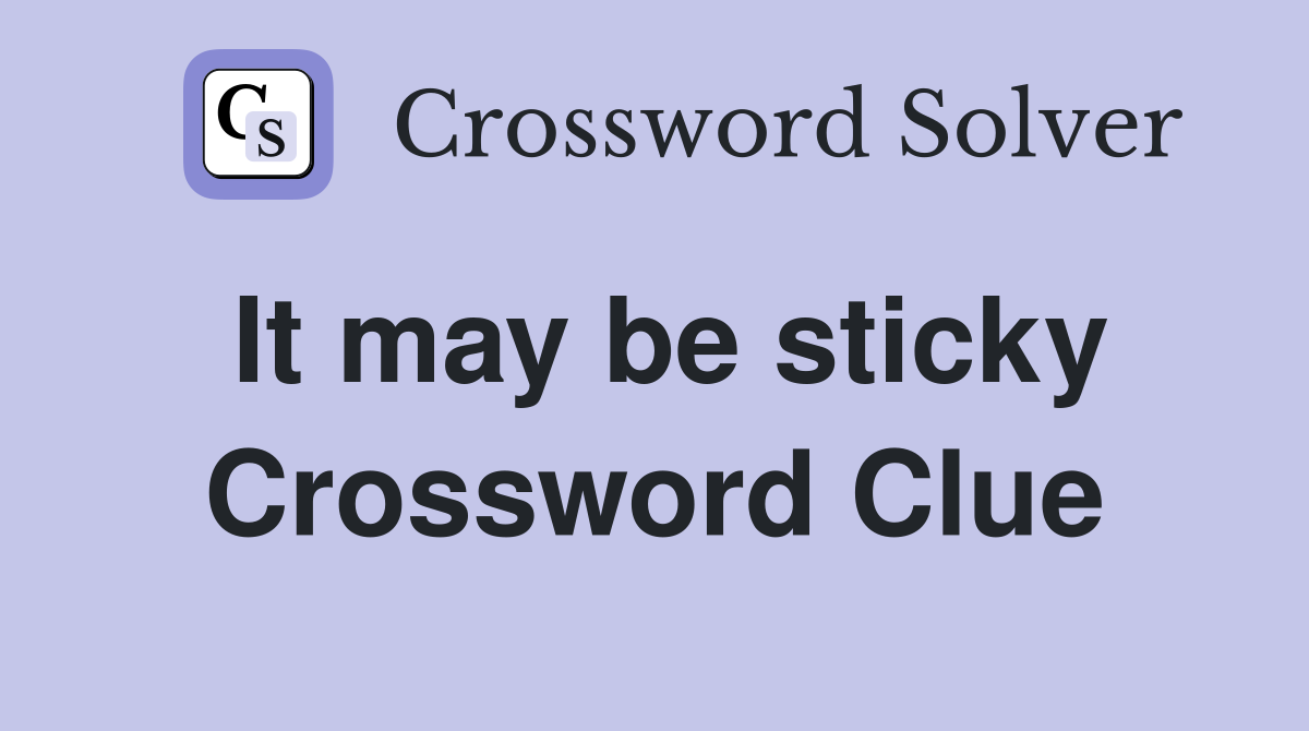 It may be sticky Crossword Clue