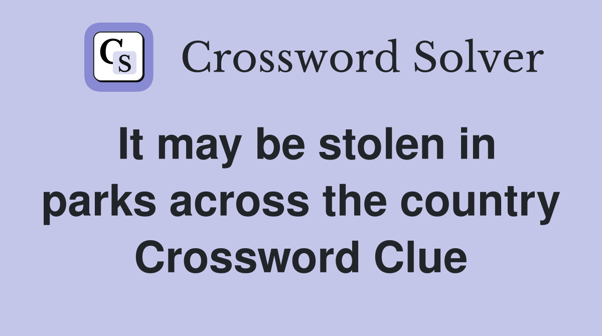 It may be stolen in parks across the country Crossword Clue