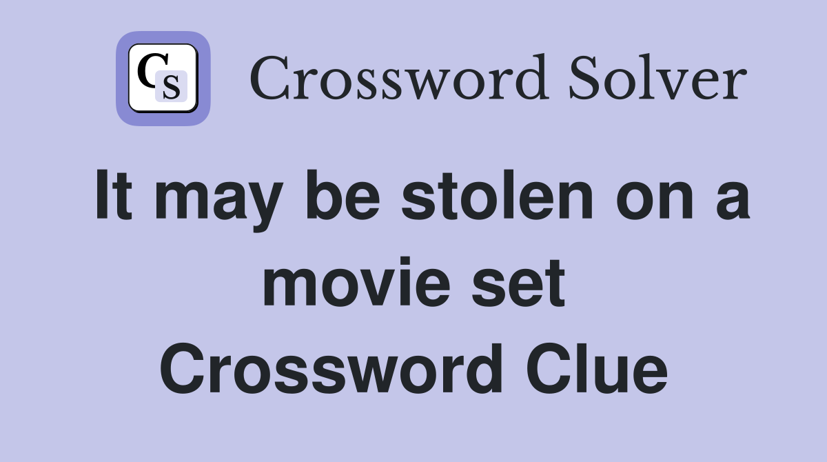 It may be stolen on a movie set Crossword Clue