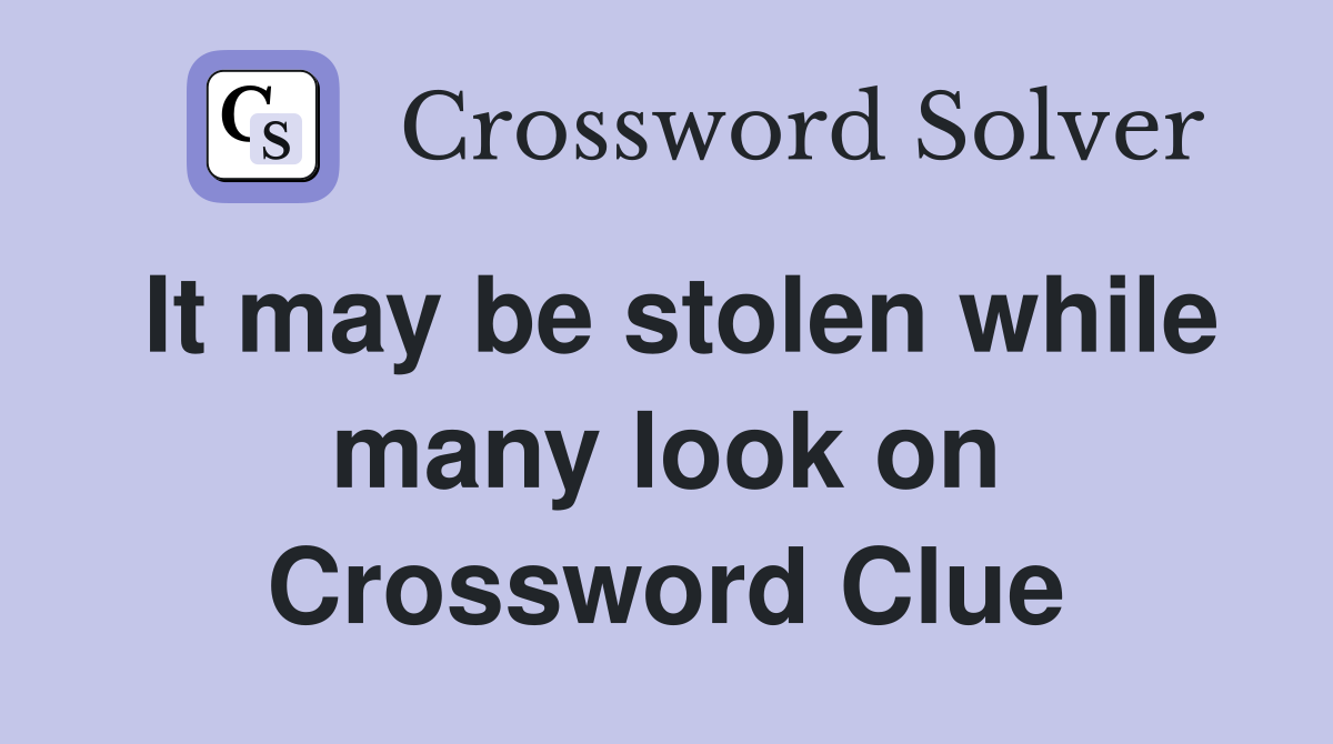 It may be stolen while many look on Crossword Clue