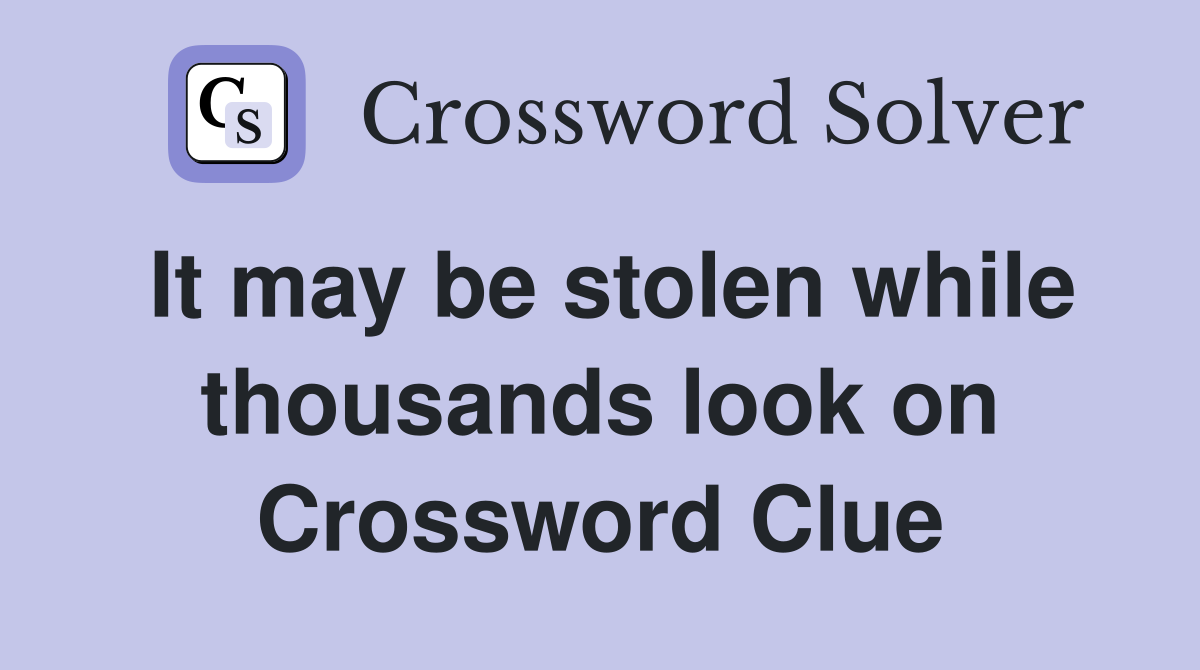 It may be stolen while thousands look on Crossword Clue
