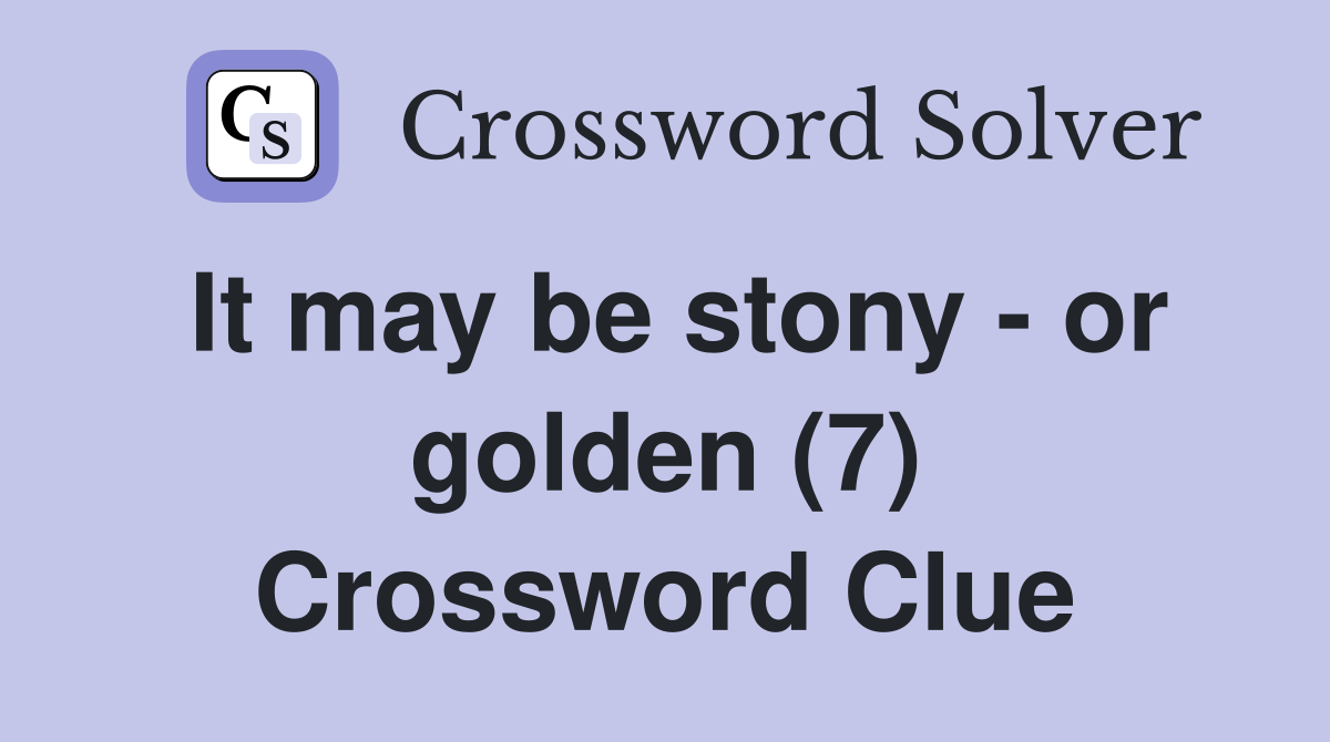 It may be stony - or golden (7) Crossword Clue