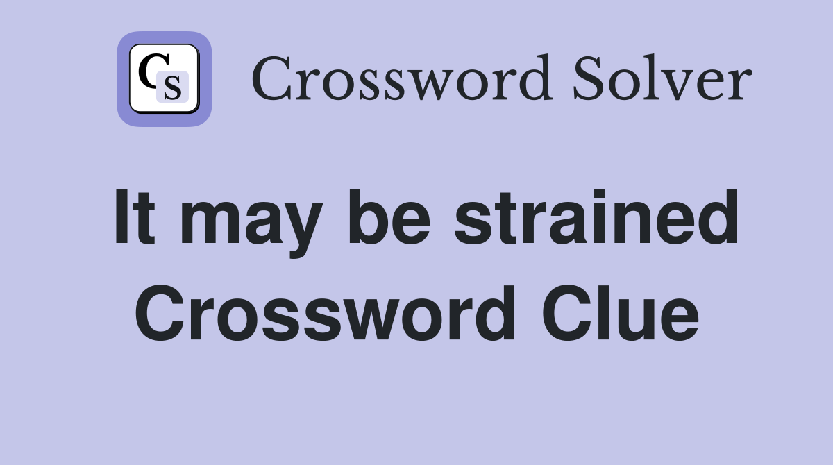 It may be strained Crossword Clue