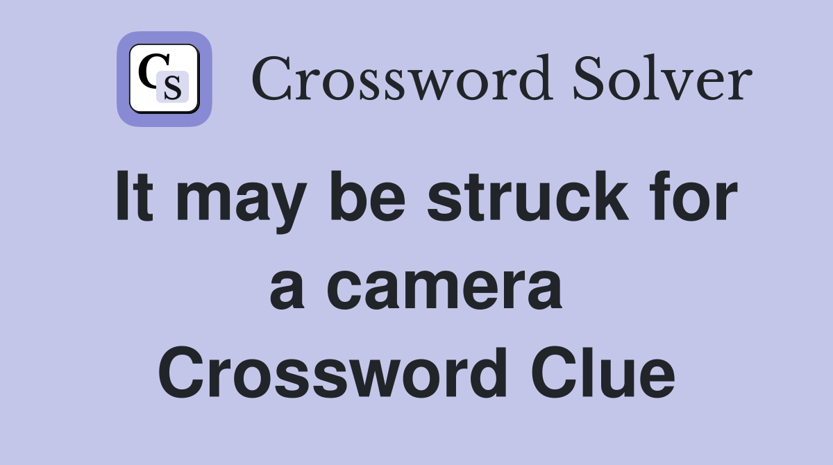 It may be struck for a camera Crossword Clue