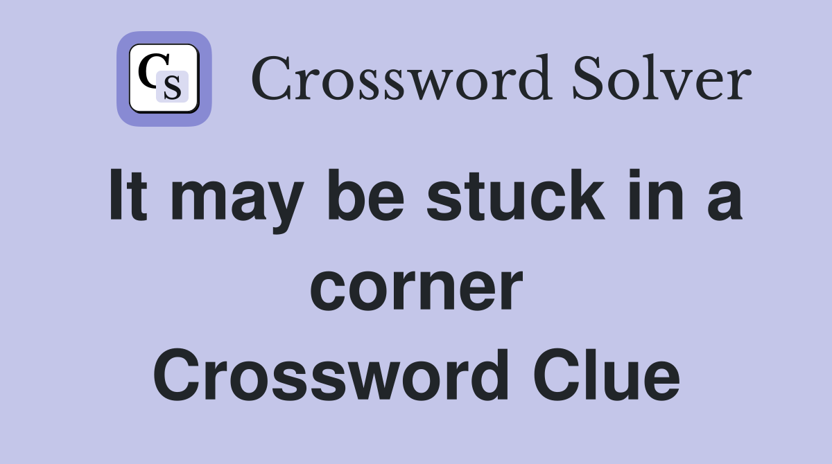 It may be stuck in a corner Crossword Clue