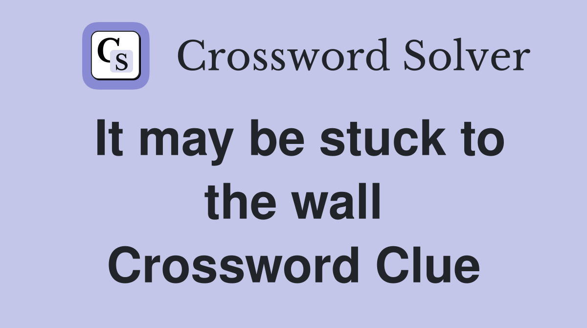 It may be stuck to the wall Crossword Clue