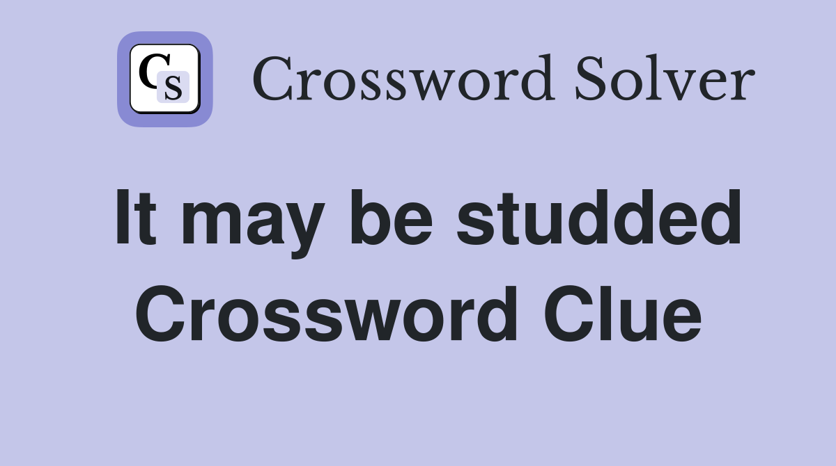 It may be studded Crossword Clue