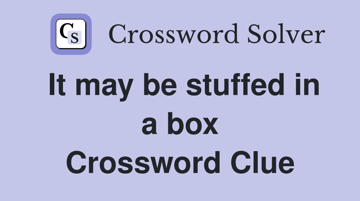 It may be stuffed in a box Crossword Clue