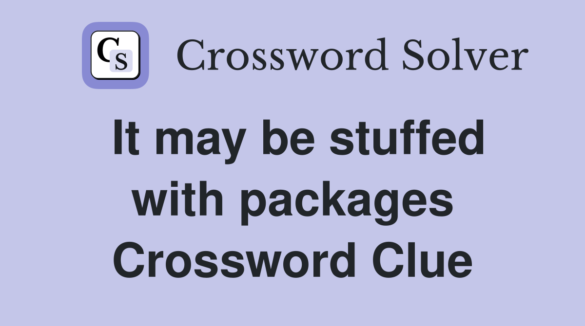 It may be stuffed with packages Crossword Clue