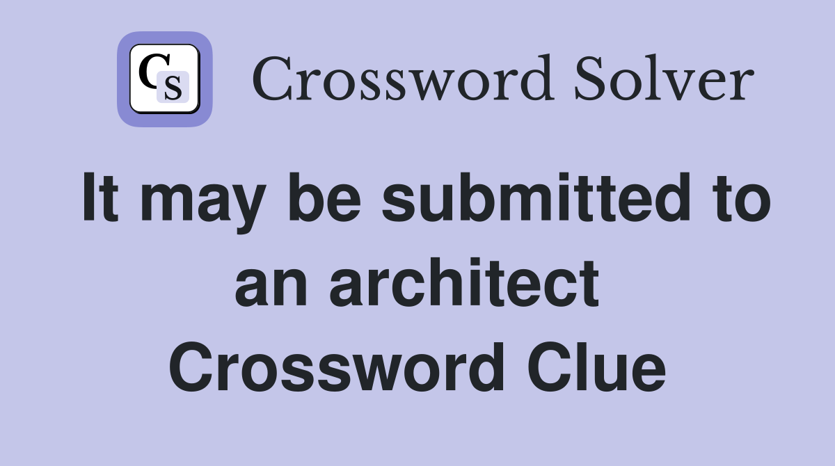 It may be submitted to an architect Crossword Clue