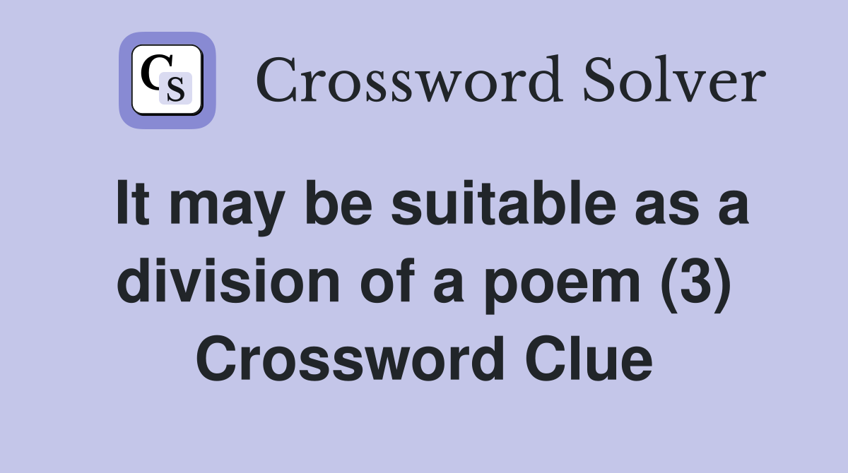 It may be suitable as a division of a poem (3) Crossword Clue