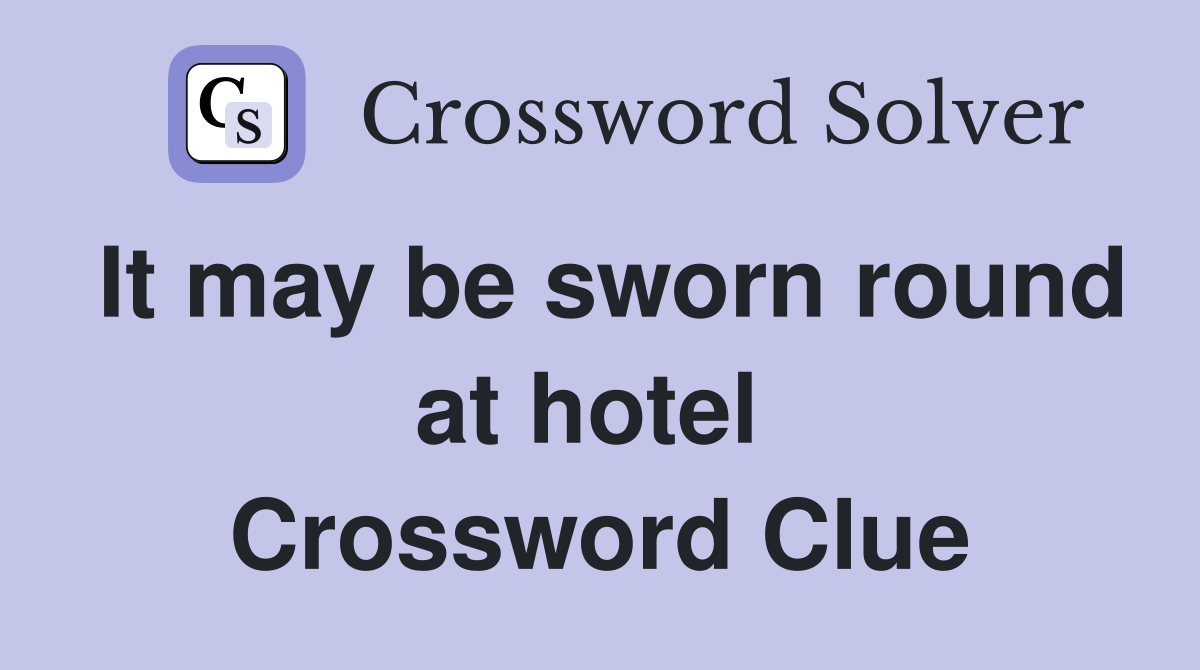 It may be sworn round at hotel  Crossword Clue