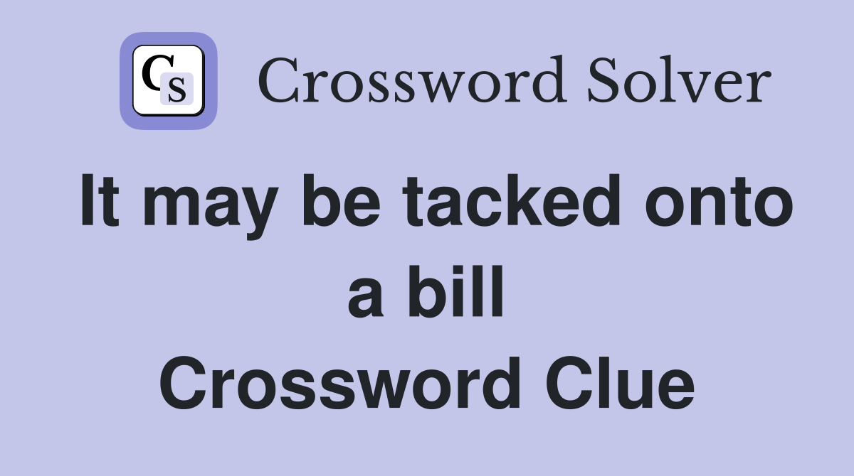 It may be tacked onto a bill Crossword Clue