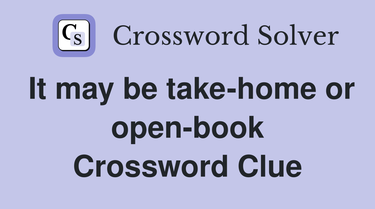 It may be take-home or open-book Crossword Clue
