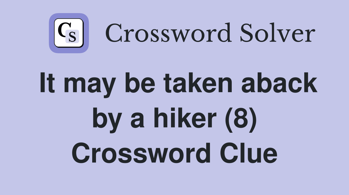 It may be taken aback by a hiker (8) Crossword Clue