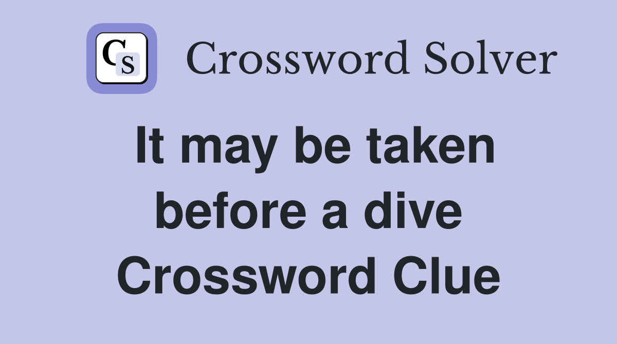 It may be taken before a dive Crossword Clue