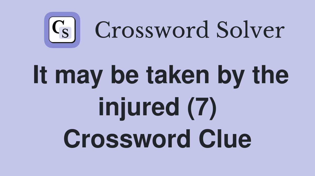 It may be taken by the injured (7) Crossword Clue