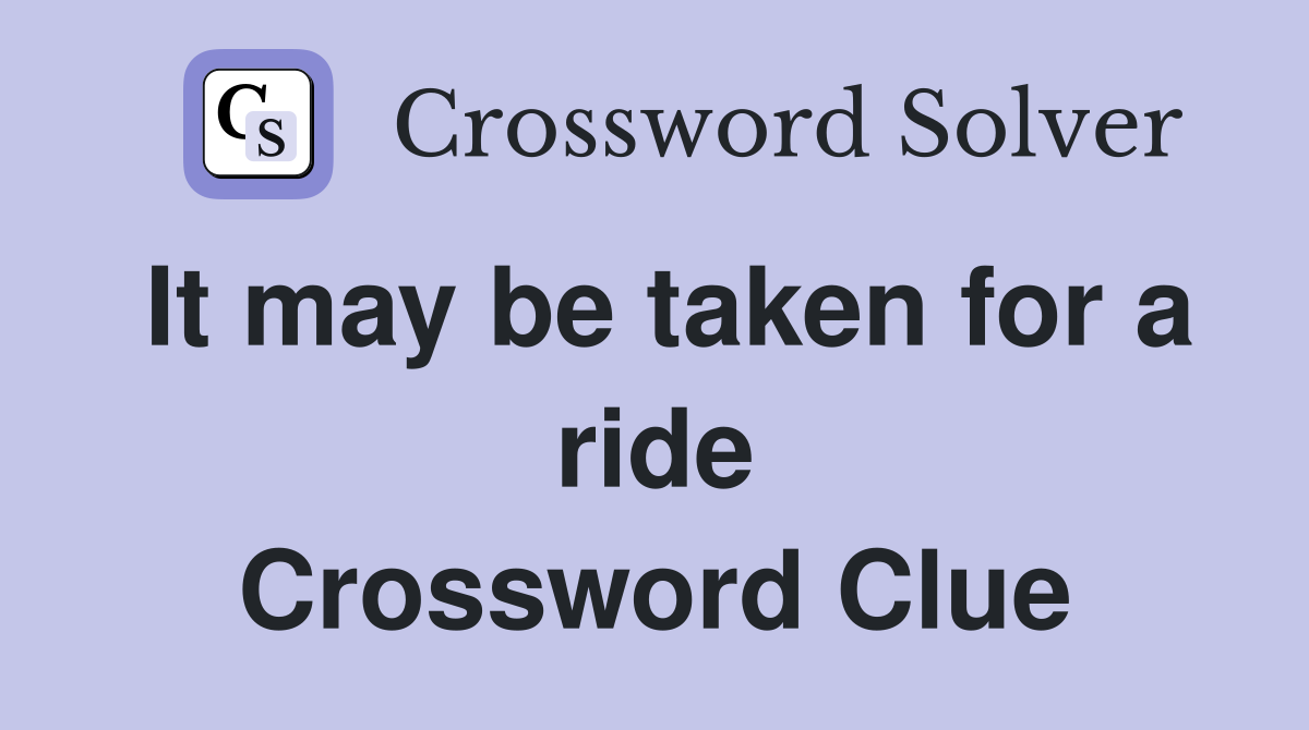 It may be taken for a ride Crossword Clue