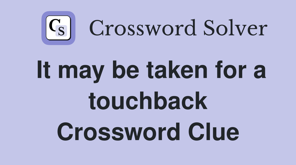 It may be taken for a touchback Crossword Clue