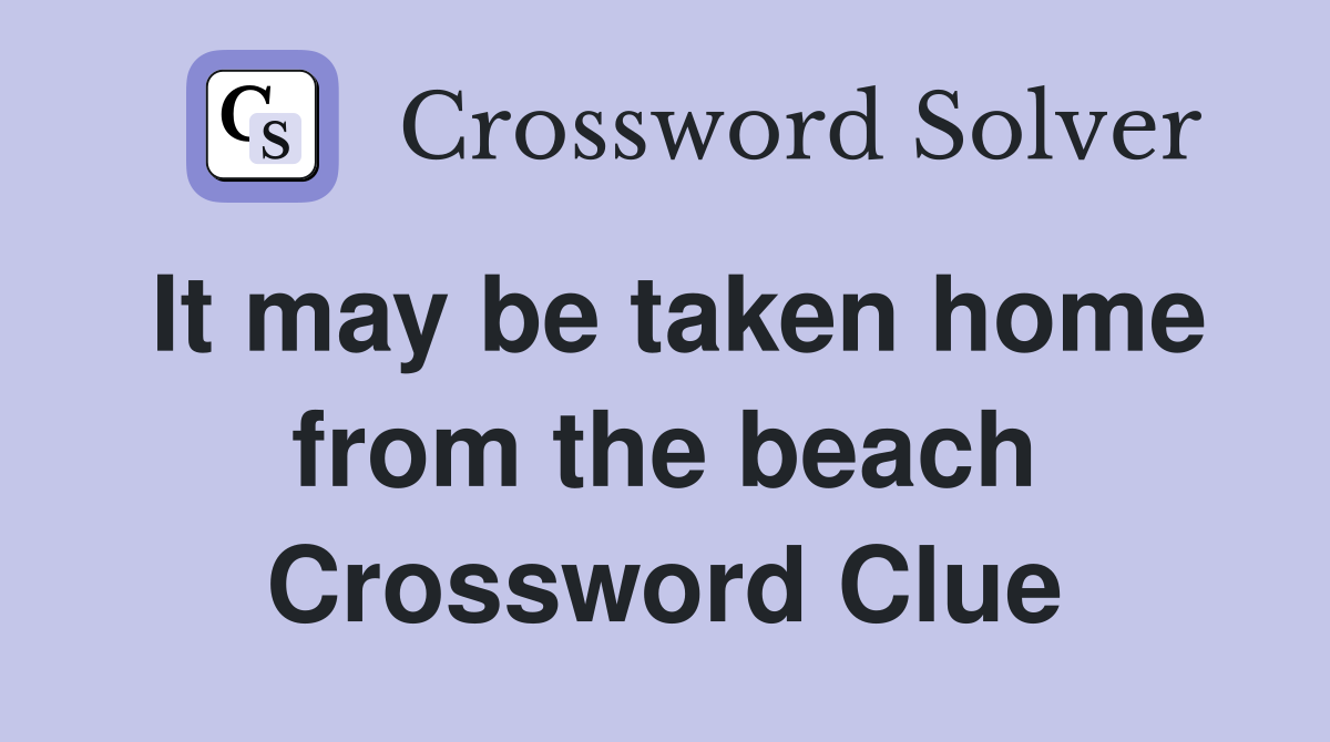 It may be taken home from the beach Crossword Clue