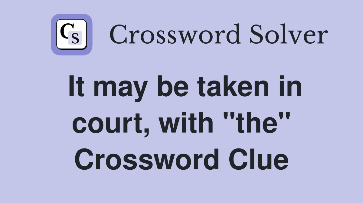 It may be taken in court, with "the" Crossword Clue