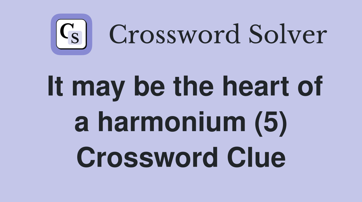 It may be the heart of a harmonium (5) Crossword Clue