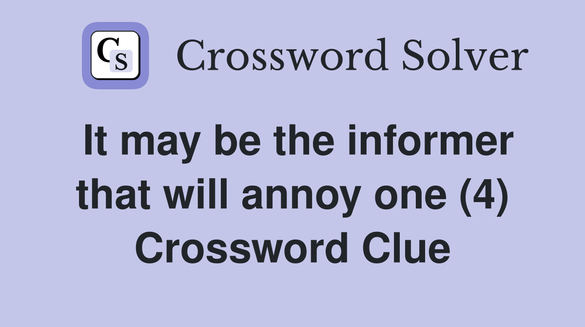 It may be the informer that will annoy one (4) Crossword Clue