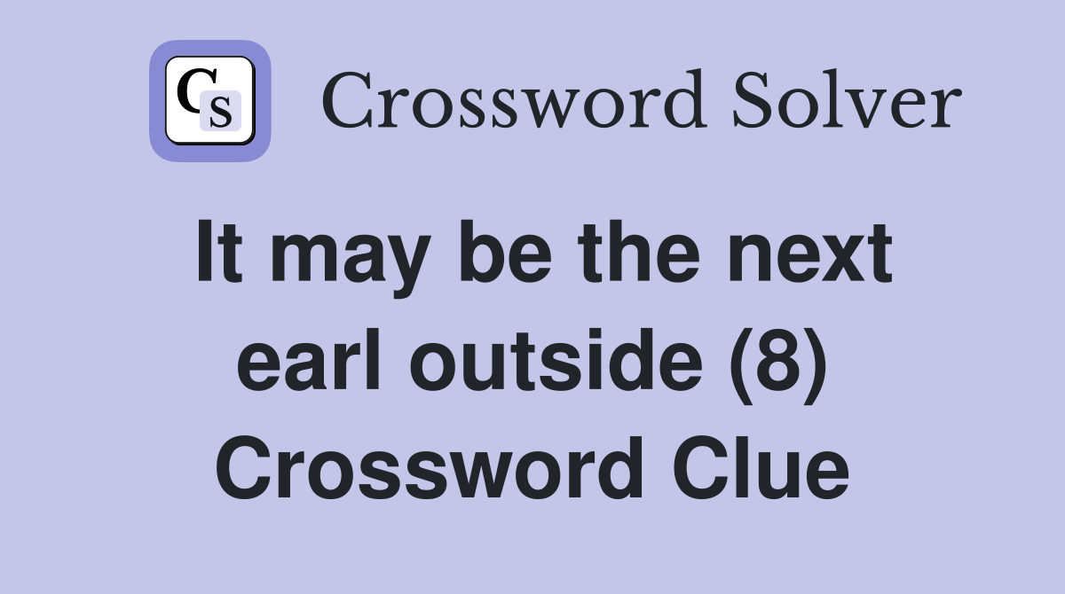 It may be the next earl outside (8) Crossword Clue