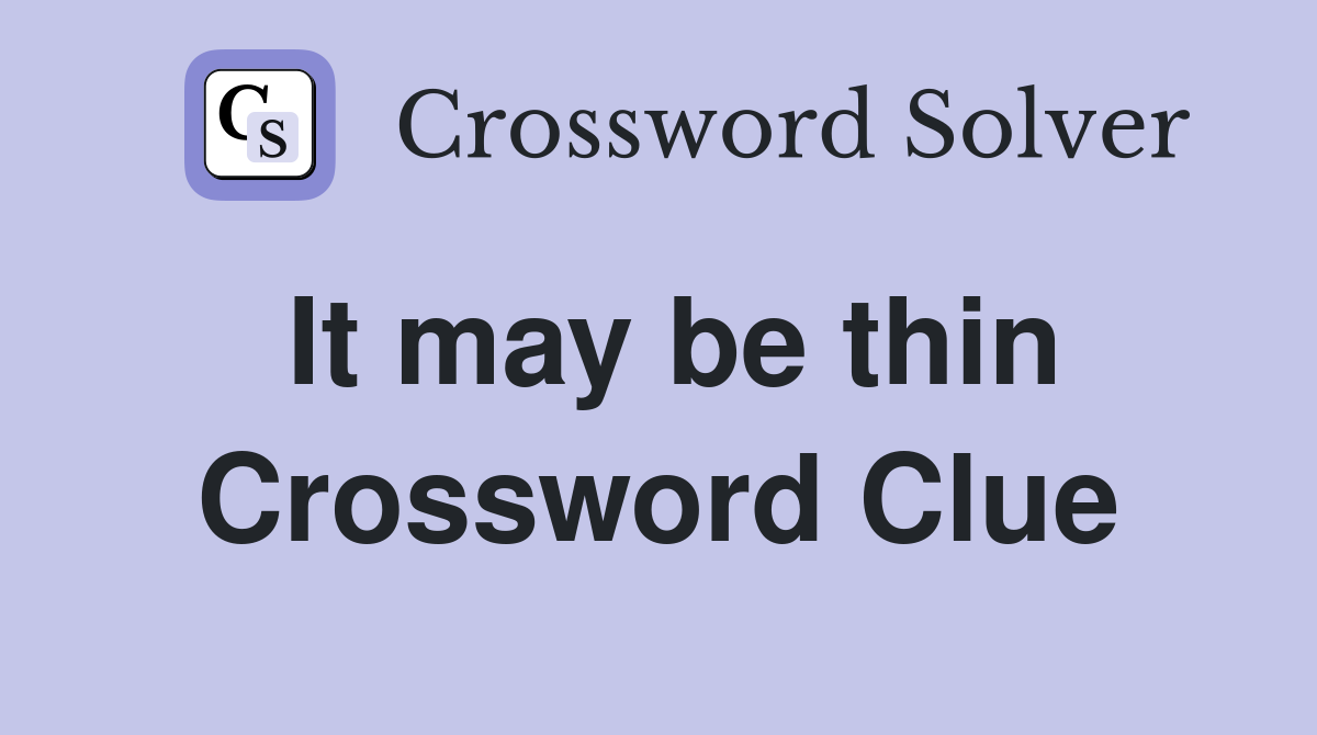 It may be thin Crossword Clue