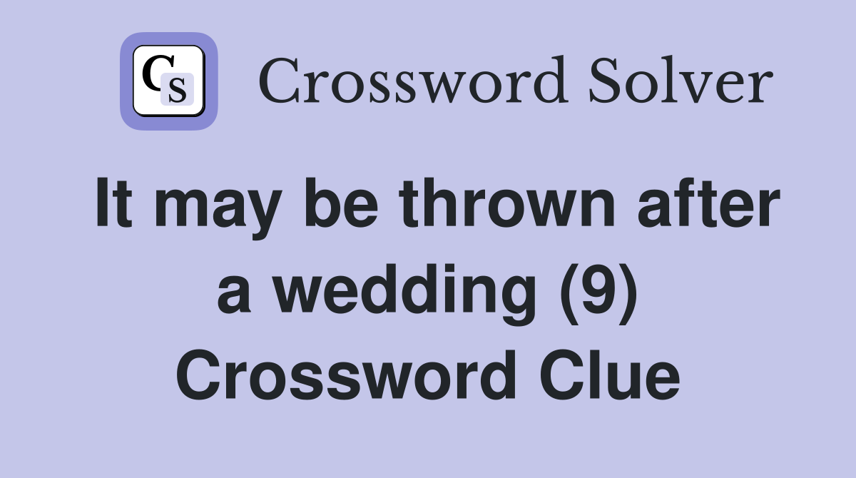 It may be thrown after a wedding (9) Crossword Clue Answers