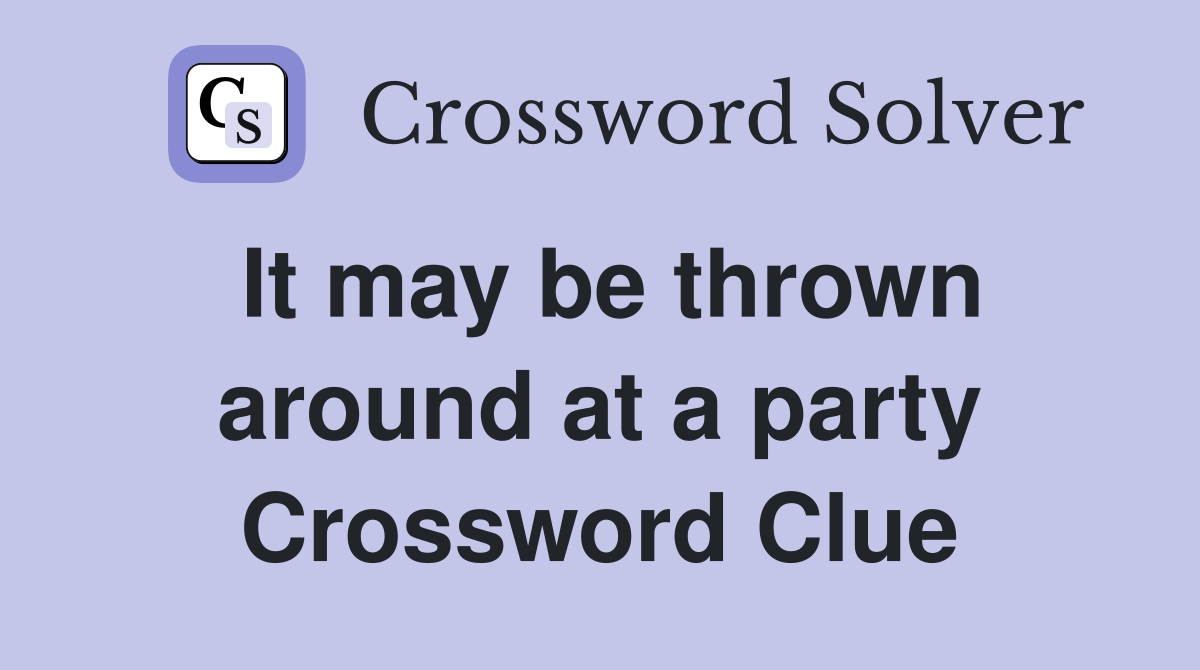It may be thrown around at a party Crossword Clue