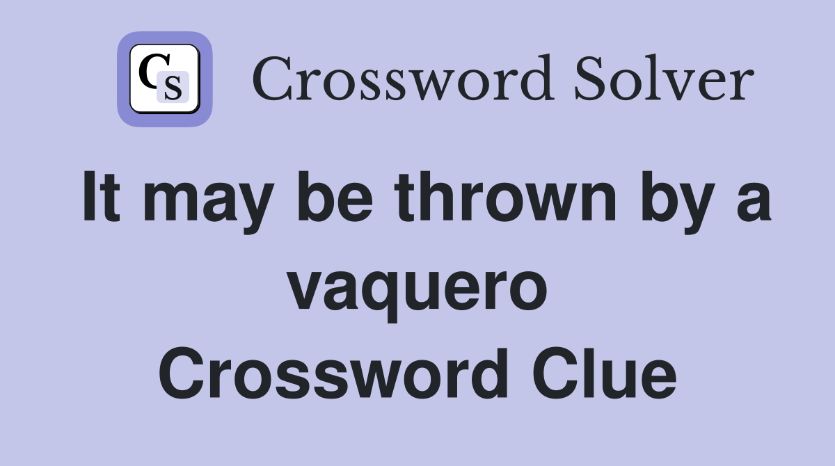 It may be thrown by a vaquero Crossword Clue
