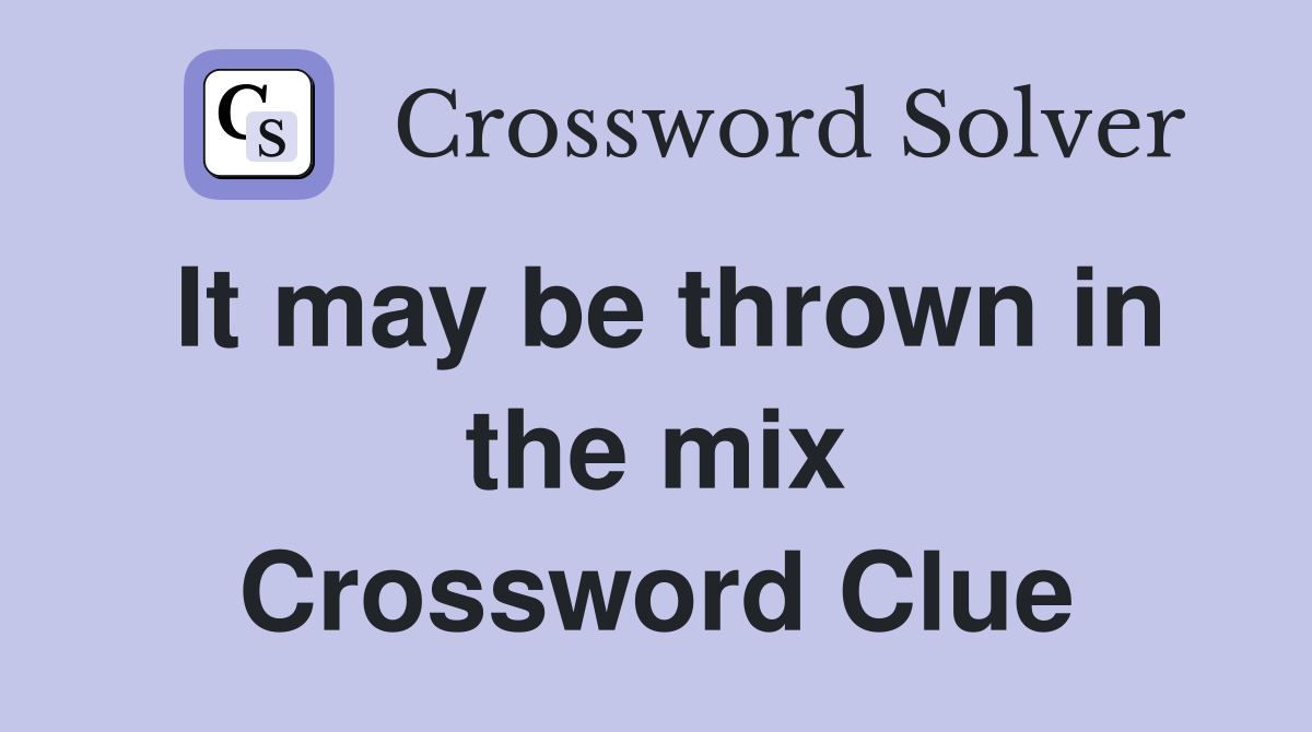 It may be thrown in the mix Crossword Clue