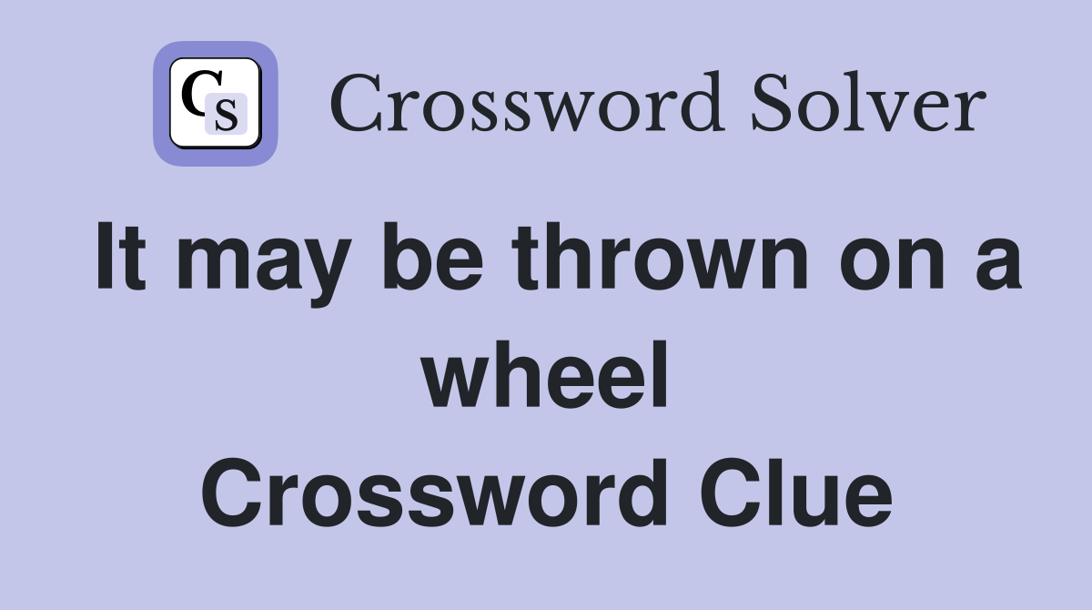 It may be thrown on a wheel Crossword Clue