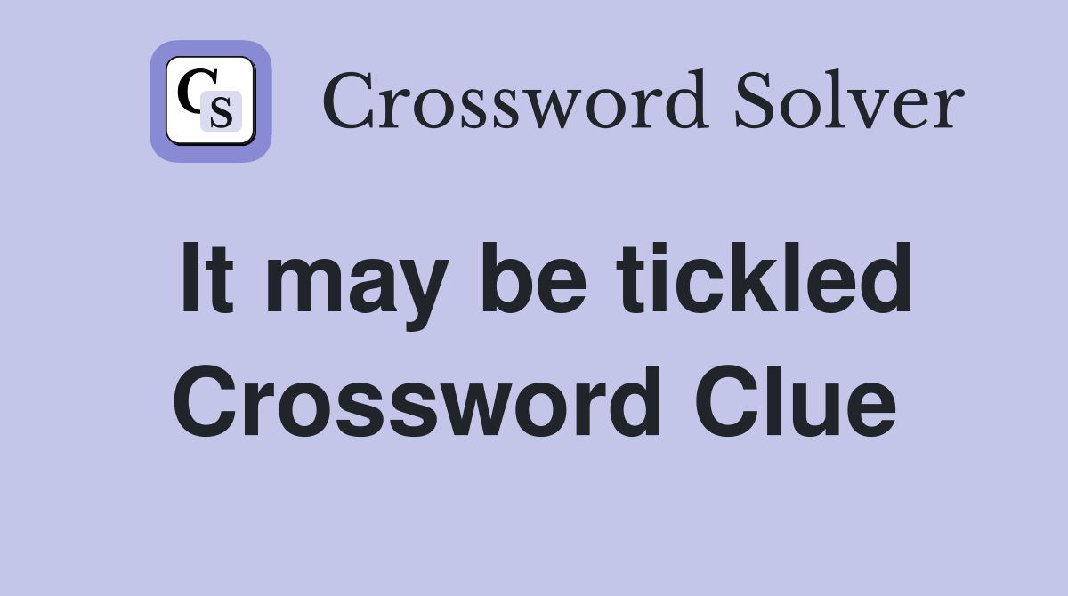 It may be tickled Crossword Clue