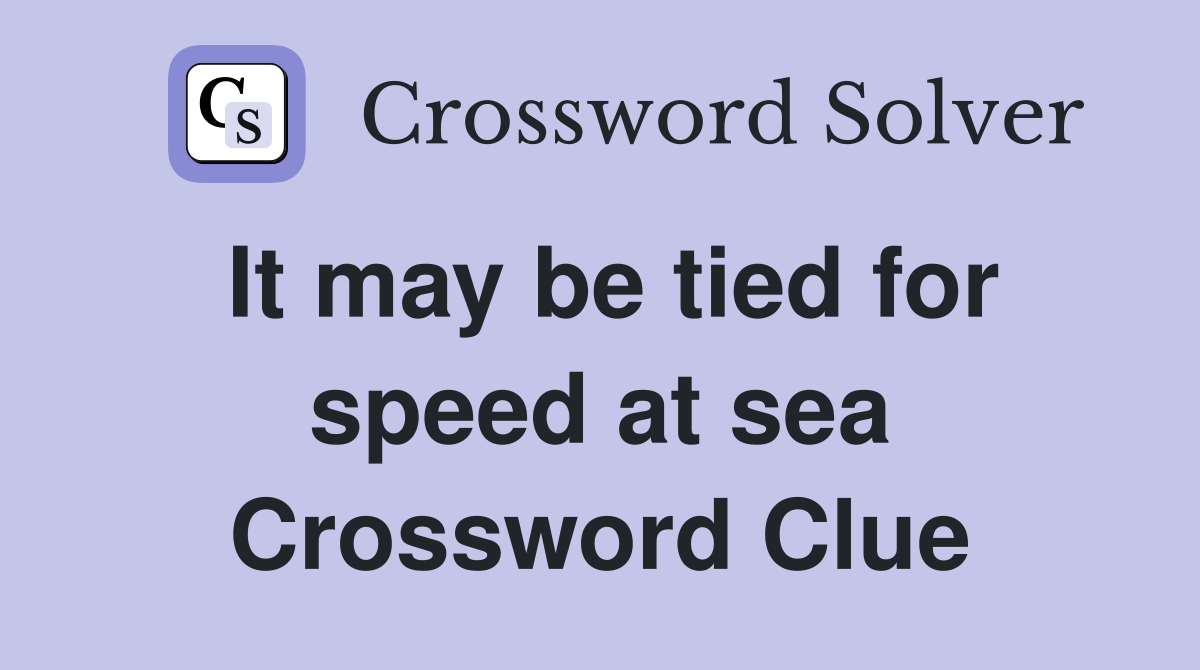 It may be tied for speed at sea Crossword Clue