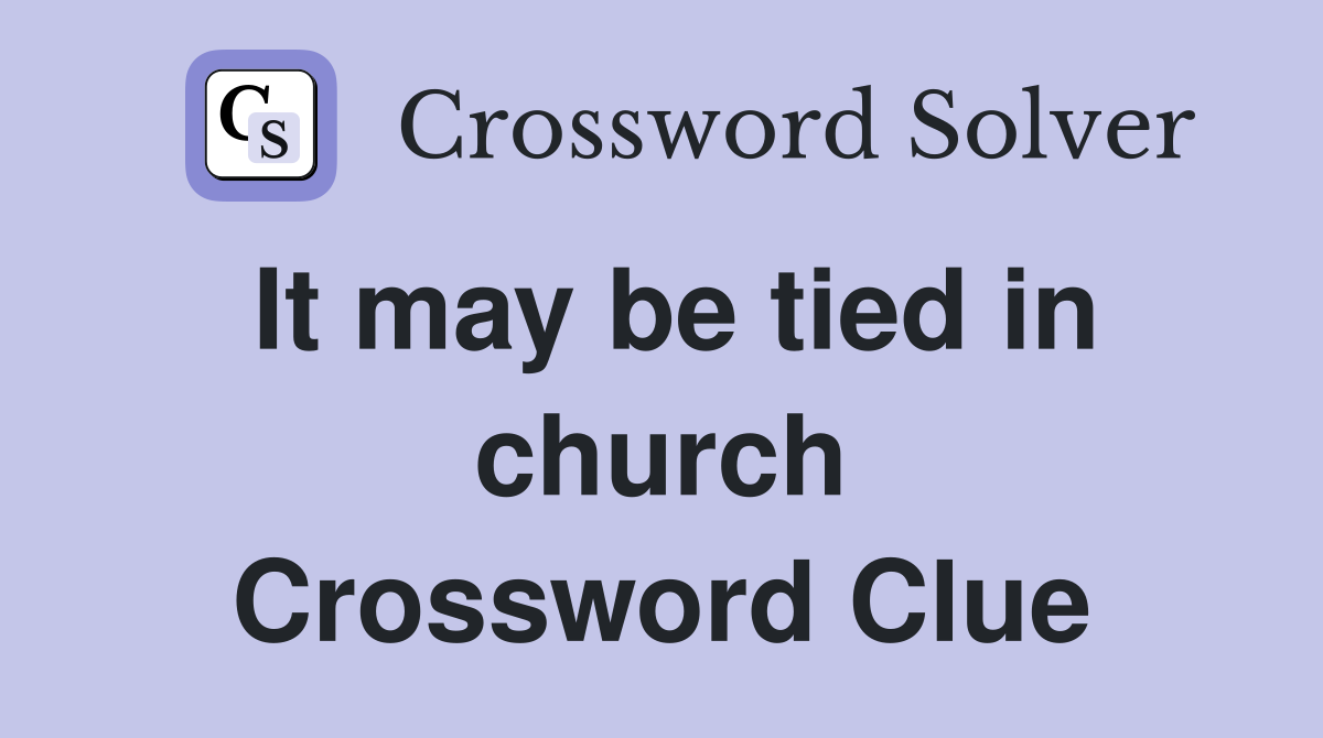 It may be tied in church Crossword Clue