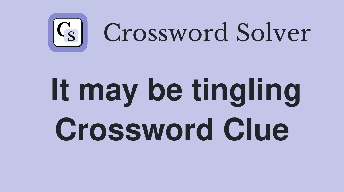 It may be tingling Crossword Clue