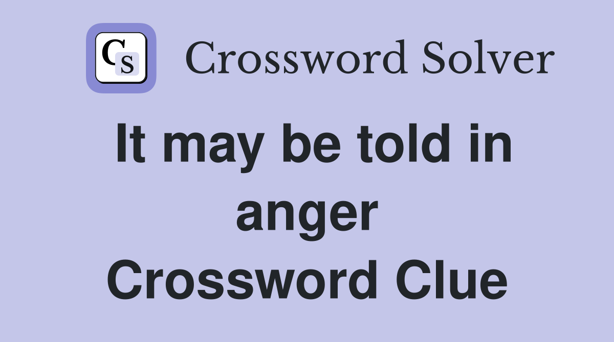 It may be told in anger Crossword Clue